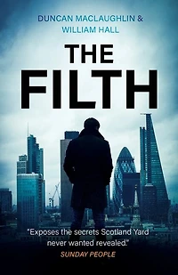 The Filth: The Explosive Inside Story Of Scotland Yard's Top Undercover Cop