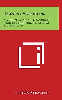 Eminent Victorians: Cardinal Manning, Dr. Arnold, Florence Nightingale, General Gordon (1918)