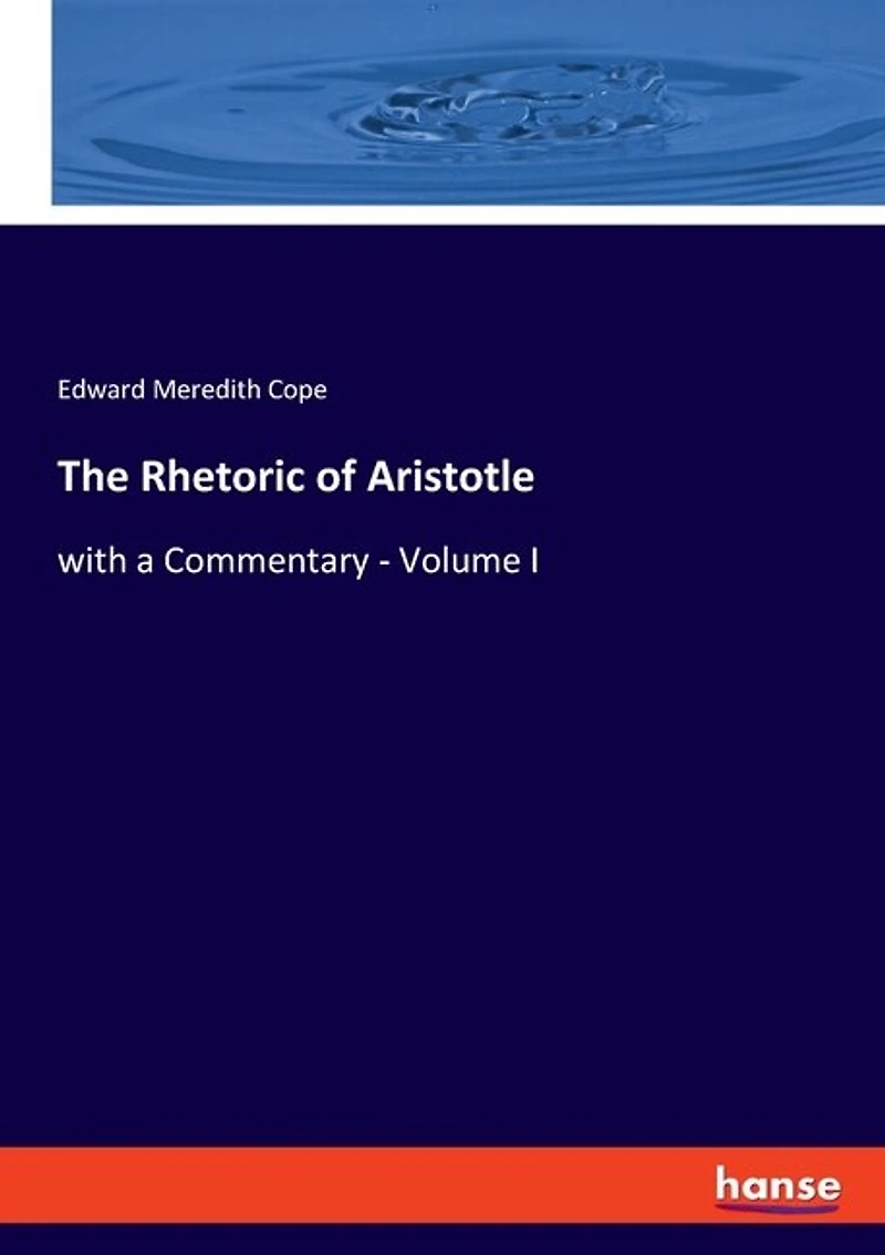 The Rhetoric of Aristotle: with a Commentary - Volume I