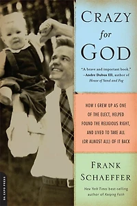 Crazy for God: How I Grew Up as One of the Elect, Helped Found Religious Right, and Lived to Take All (or Almost All) It Back