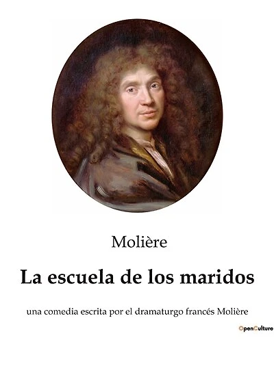 La escuela de los maridos: una comedia escrita por el dramaturgo francés Molière