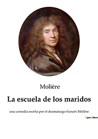 La escuela de los maridos: una comedia escrita por el dramaturgo francés Molière