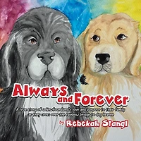 Always and Forever: A true story of a Newfoundland's love and purpose to their family as they cross over the rainbow bridge to dog heaven