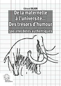 De la maternelle à l'université... des trésors d'humour: 300 anecdotes authentiques