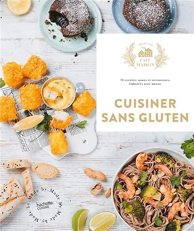 Cuisiner sans gluten: 60 recettes faciles et gourmandes pour épater vos amis