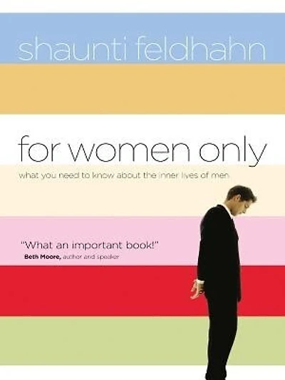 For Women Only: What You Need To Know About The Inner Lives Of Men