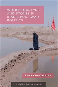 Women, Martyrs and Stones Iran’s Post-War Politics
