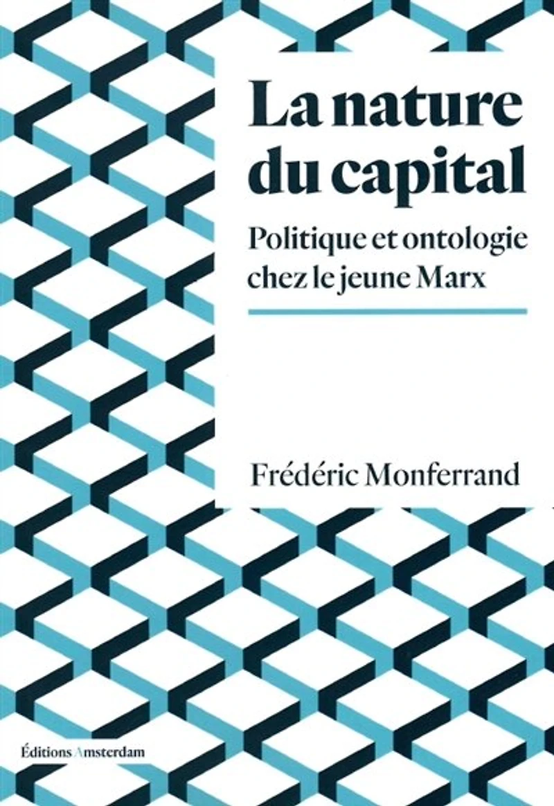 Nature du capital (La): Politique et ontologie chez le jeune Marx