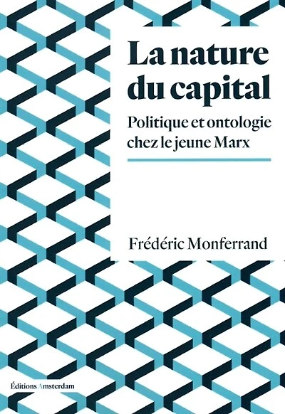 Nature du capital (La): Politique et ontologie chez le jeune Marx
