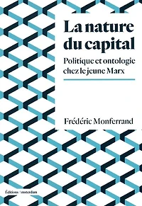 Nature du capital (La): Politique et ontologie chez le jeune Marx