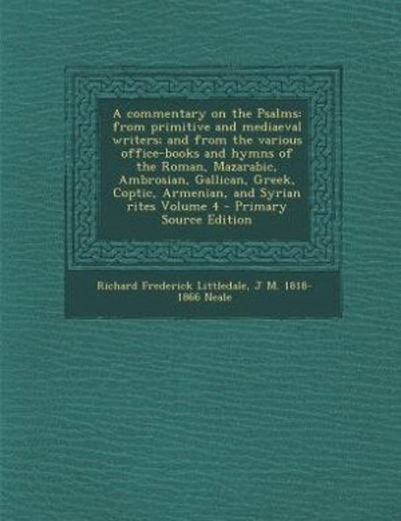 A Commentary on the Psalms: From Primitive and Mediaeval Writers; Various Office-books Hymns of Roman, Maz
