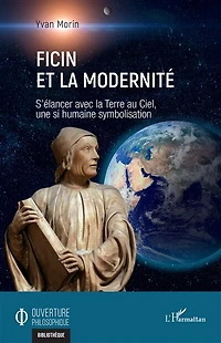 Ficin et la modernité: S’élancer avec la Terre au Ciel, une si humaine symbolisation