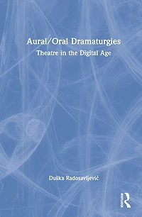 Aural/Oral Dramaturgies: Theatre the Digital Age