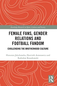 Female Fans, Gender Relations and Football Fandom: Challenging the Brotherhood Culture