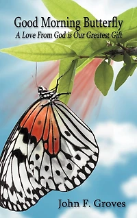 Good Morning Butterfly: A Love From God Is Our Greatest Gift