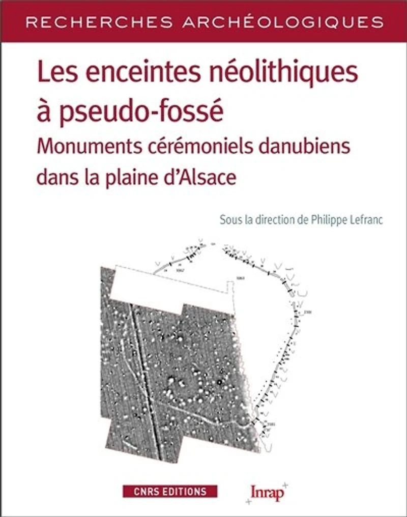 Les enceintes néolithiques à pseudo-fossé: monuments cérémoniels danubiens dans la plaine d'Alsace