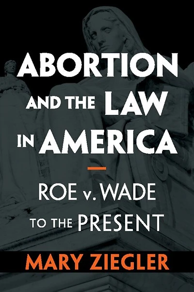 Abortion and the Law America: Roe v. Wade to Present