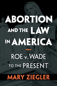 Abortion and the Law America: Roe v. Wade to Present
