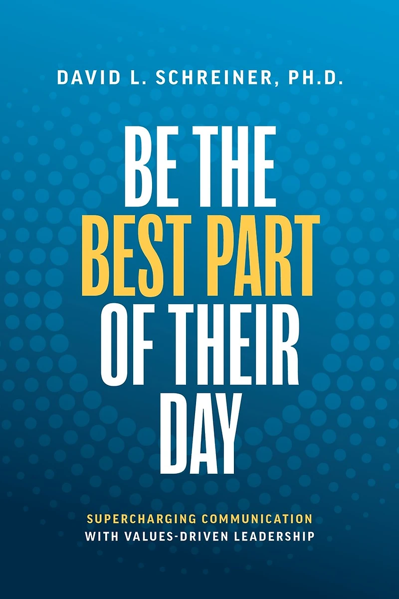 Be The Best Part of Their Day: Supercharging Communication with Values-Driven Leadership