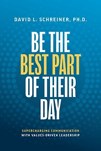 Be The Best Part of Their Day: Supercharging Communication with Values-Driven Leadership
