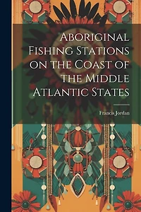 Aboriginal Fishing Stations on the Coast of the Middle Atlantic States