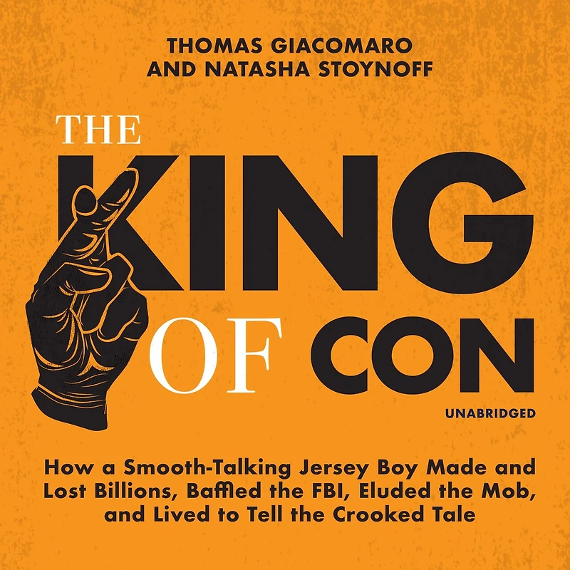 the King of Con: How a Smooth-Talking Jersey Boy Made and Lost Billions, Baffled FBI, Eluded Mob, Lived to Tell Crooked Tale
