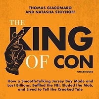 the King of Con: How a Smooth-Talking Jersey Boy Made and Lost Billions, Baffled FBI, Eluded Mob, Lived to Tell Crooked Tale