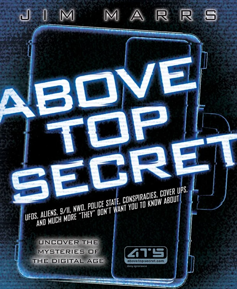 Above Top Secret: UFO's, Aliens, 9/11, NWO, Police State, Conspiracies, Cover Ups, and Much More They Don't Want You to Know About