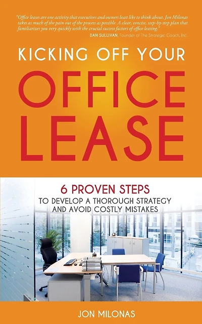 Kicking Off Your Office Lease: 6 Proven Steps to Develop a Thorough Strategy and Avoid Costly Mistakes