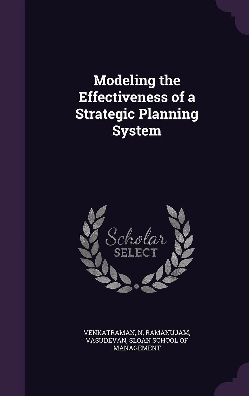 Modeling the Effectiveness of a Strategic Planning System (Classic Reprint)