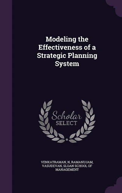 Modeling the Effectiveness of a Strategic Planning System (Classic Reprint)