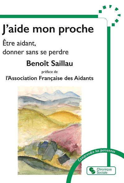 J'aide mon proche: être aidant, donner sans se perdre