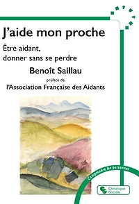 J'aide mon proche: être aidant, donner sans se perdre