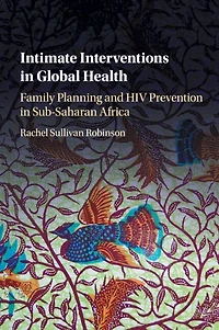 Intimate Interventions Global Health: Family Planning and HIV Prevention Sub-Saharan Africa