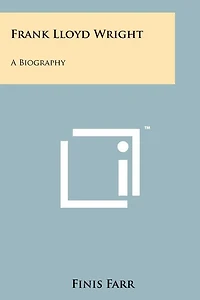 Frank Lloyd Wright: A Biography