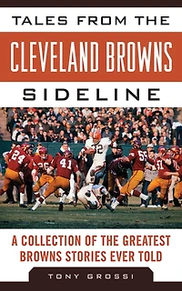 Tales from the Cleveland Browns Sideline: A Collection of Greatest Stories Ever Told