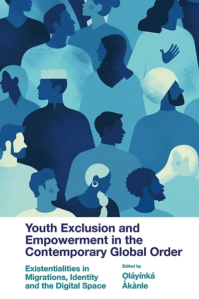 Youth Exclusion and Empowerment the Contemporary Global Order: Existentialities Migrations, Identity Digital Space