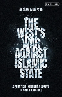 The West's War Against Islamic State: Operation Inherent Resolve In Syria And Iraq