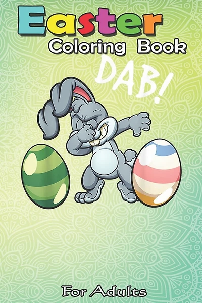 Easter Coloring Book For Adults: Dabbing Easter Bunny Easter For Kids Boys Girls Gift An Adult Easter Coloring Book For Teens & Adults - Great Gifts with Fun, Easy, and Relaxing