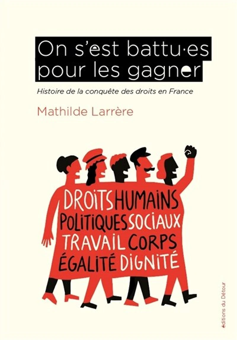 On s'est battu.es pour les gagner: histoire de la conquête des droits en France