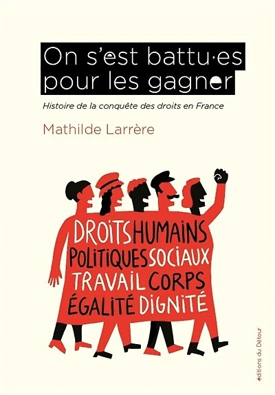 On s'est battu.es pour les gagner: histoire de la conquête des droits en France