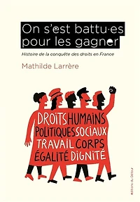 On s'est battu.es pour les gagner: histoire de la conquête des droits en France