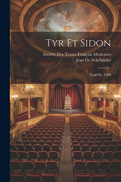 Tyr Et Sidon: Tragédie, 1608