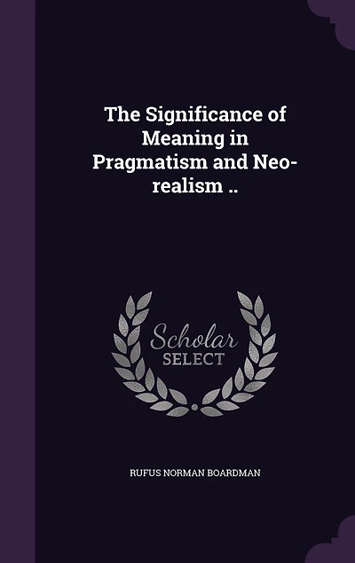 the Significance of Meaning Pragmatism and Neo-Realism: A Dissertation Submitted to Faculty Graduate School Arts Literature Candidacy