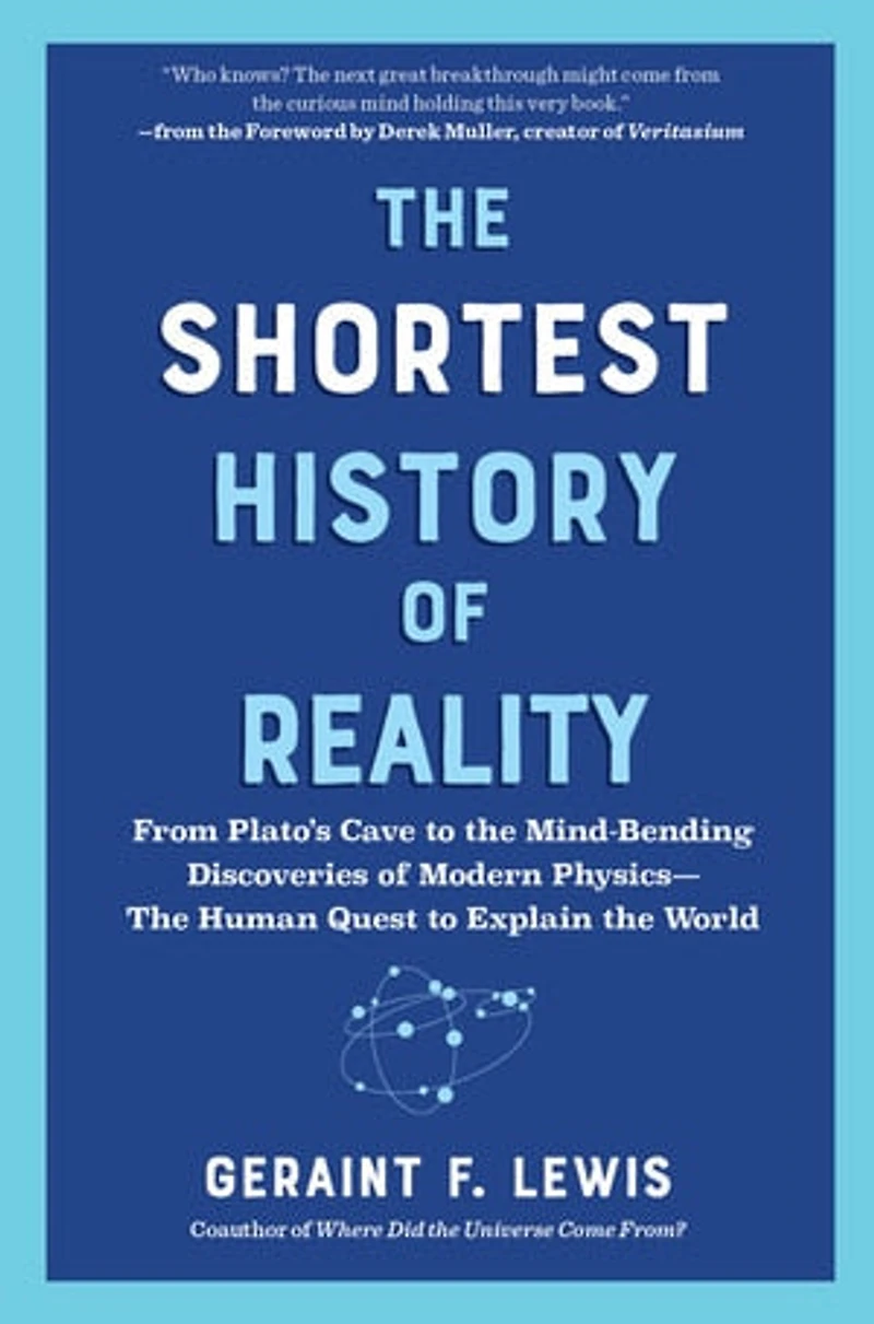 the Shortest History of Reality: From Plato’s Cave to Mind-Bending Discoveries Modern Physics—The Human Quest Explain World