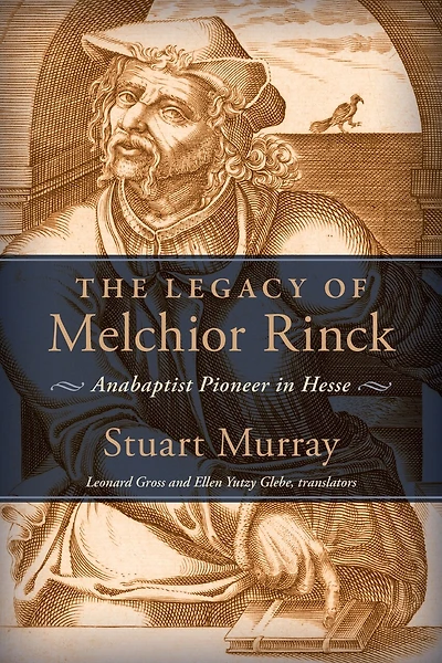 The Legacy of Melchior Rinck: Anabaptist Pioneer in Hesse