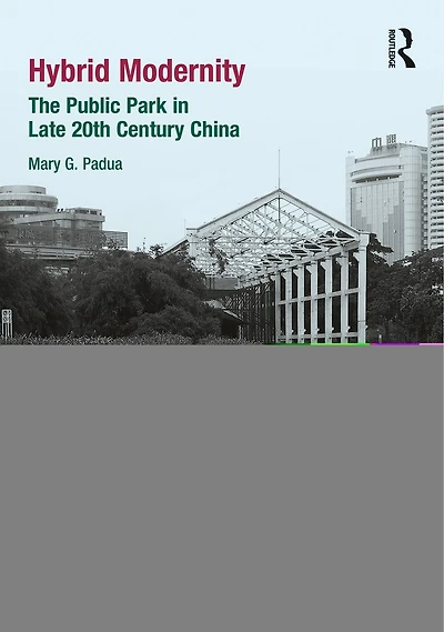 Hybrid Modernity: The Public Park Late 20th Century China