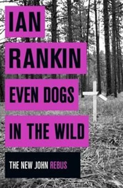 Even Dogs The Wild: New Di John Rebus