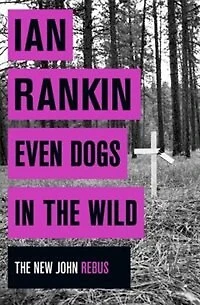 Even Dogs The Wild: New Di John Rebus