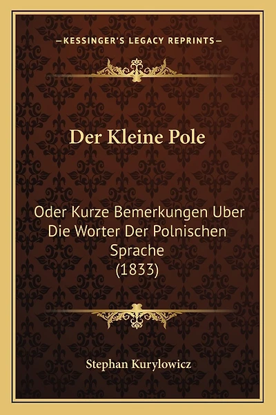 Der Kleine Pole: Oder Kurze Bemerkungen Uber Die Worter Der Polnischen Sprache (1833)
